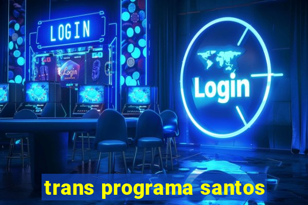 trans programa santos