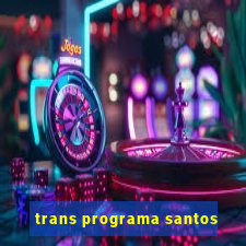 trans programa santos