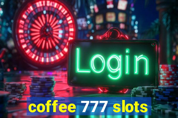 coffee 777 slots