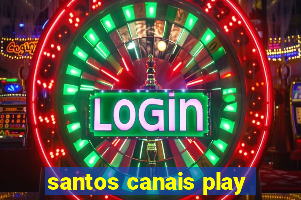 santos canais play