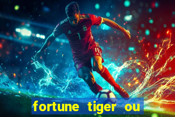 fortune tiger ou fortune ox