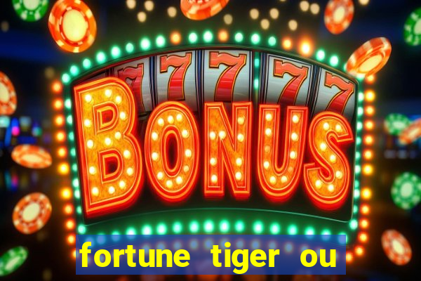 fortune tiger ou fortune ox