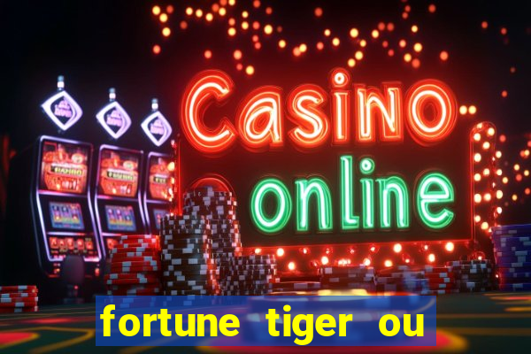 fortune tiger ou fortune ox