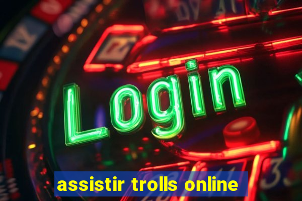 assistir trolls online