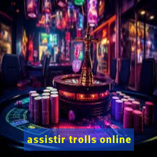 assistir trolls online