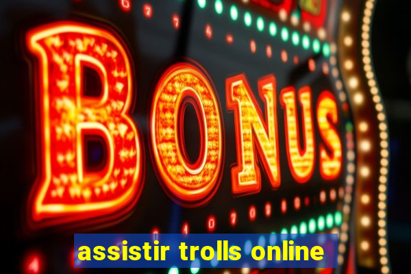 assistir trolls online