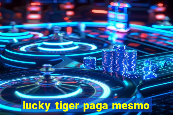 lucky tiger paga mesmo