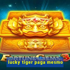 lucky tiger paga mesmo