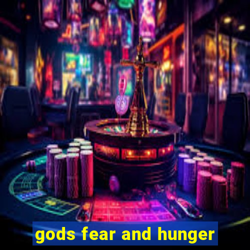 gods fear and hunger