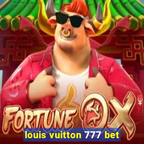 louis vuitton 777 bet