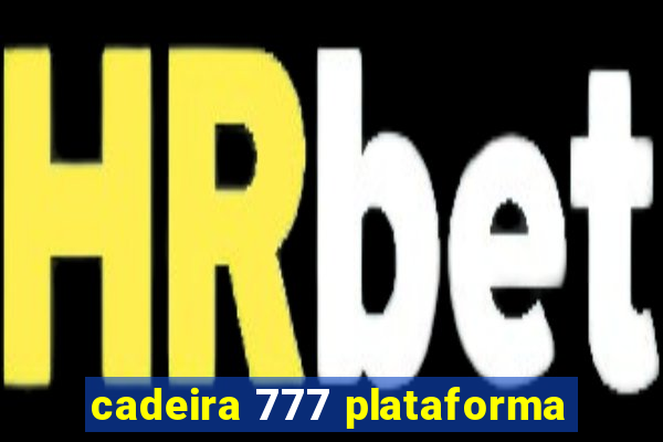 cadeira 777 plataforma