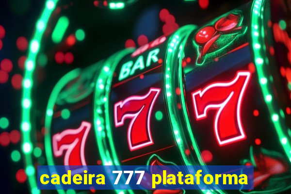 cadeira 777 plataforma