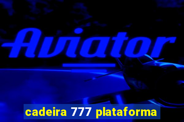 cadeira 777 plataforma