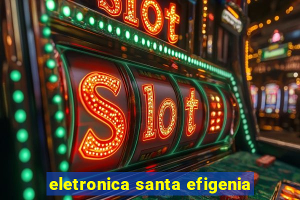 eletronica santa efigenia