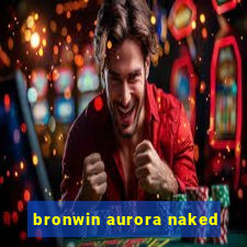 bronwin aurora naked