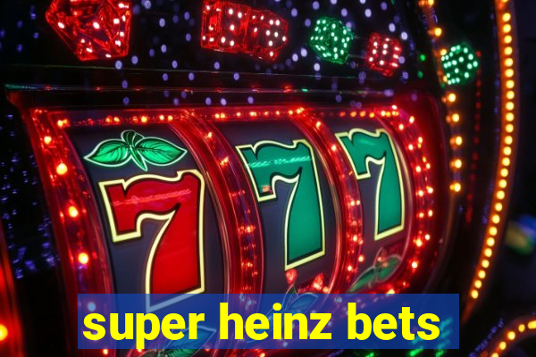 super heinz bets