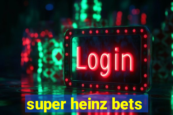 super heinz bets