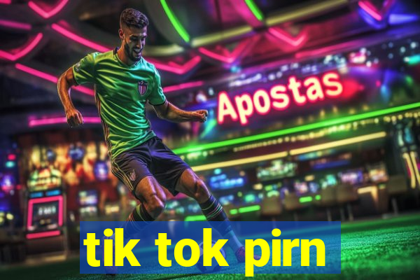 tik tok pirn