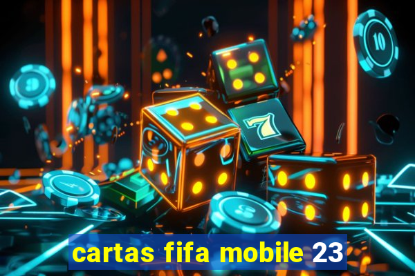 cartas fifa mobile 23