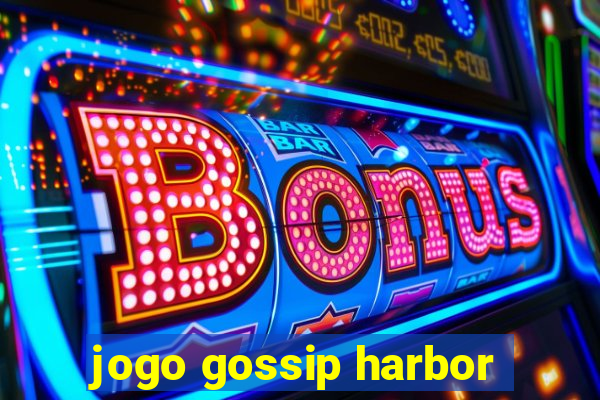 jogo gossip harbor