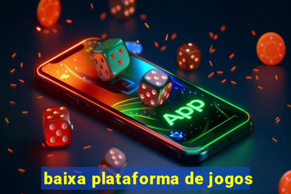 baixa plataforma de jogos