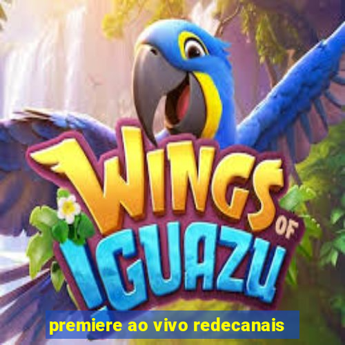 premiere ao vivo redecanais