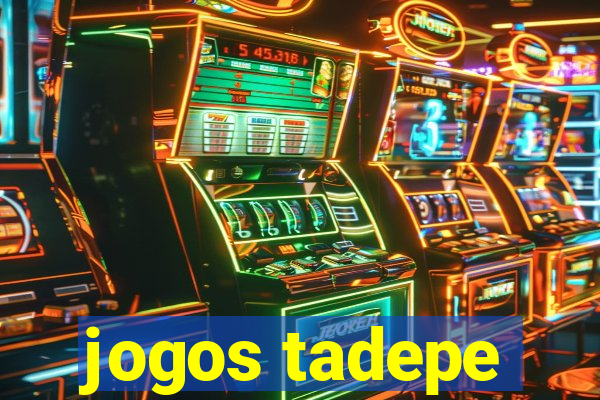 jogos tadepe