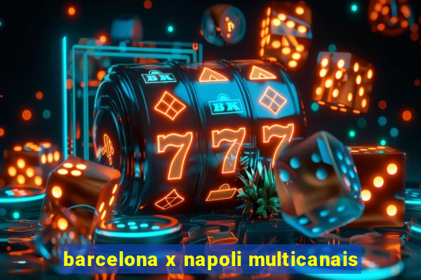 barcelona x napoli multicanais