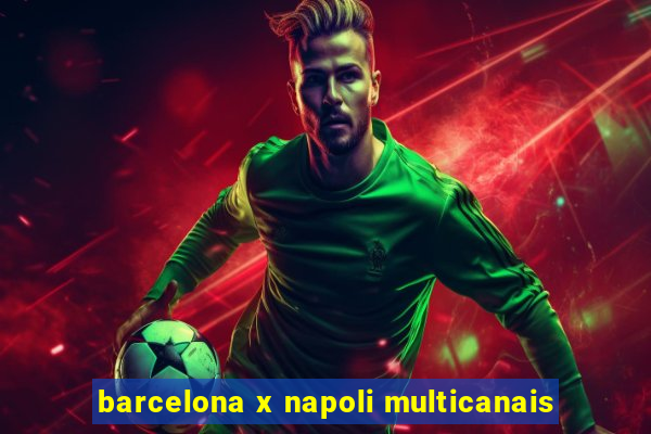 barcelona x napoli multicanais