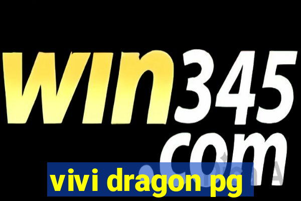 vivi dragon pg