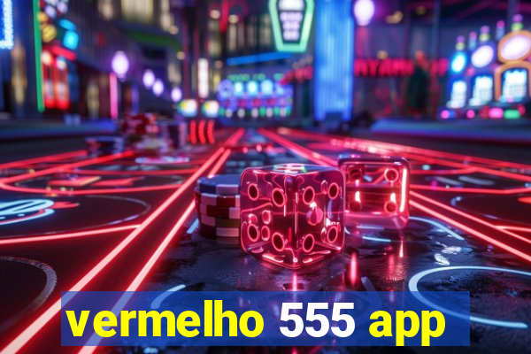 vermelho 555 app