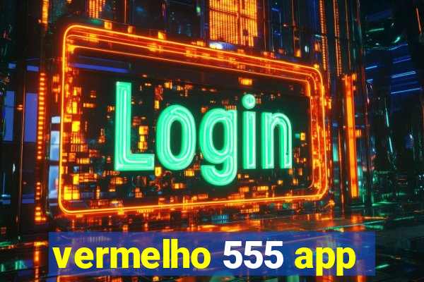 vermelho 555 app