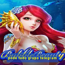 pode tudo grupo telegram