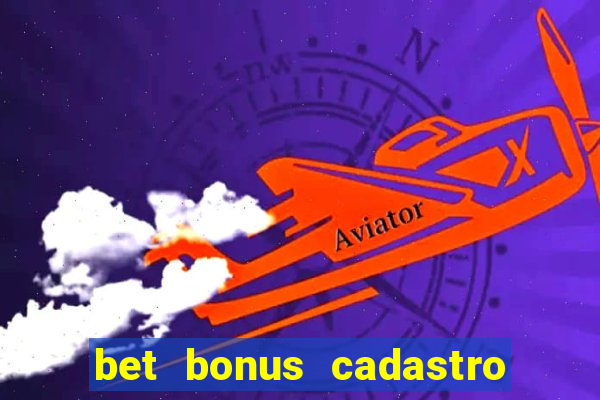 bet bonus cadastro sem deposito