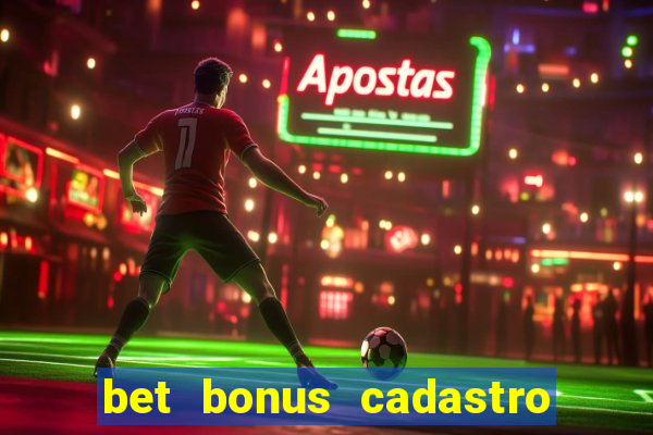 bet bonus cadastro sem deposito