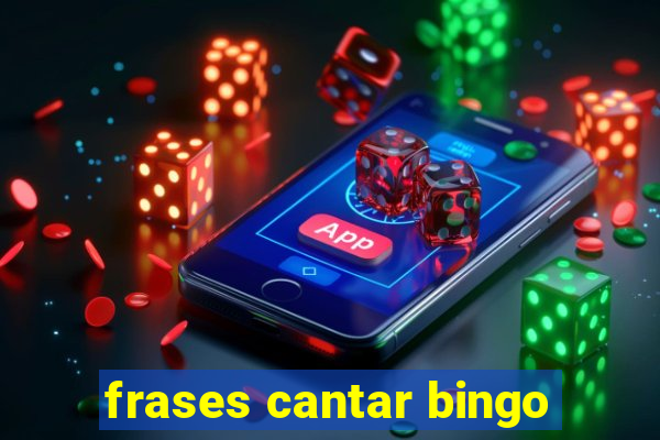 frases cantar bingo