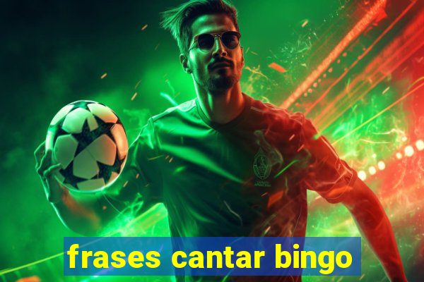 frases cantar bingo