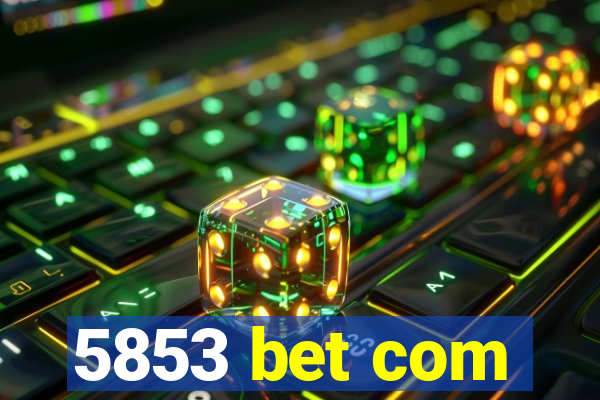 5853 bet com