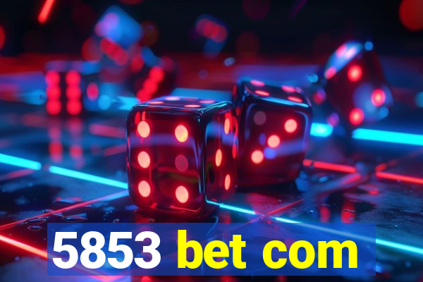 5853 bet com