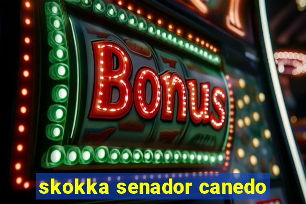 skokka senador canedo