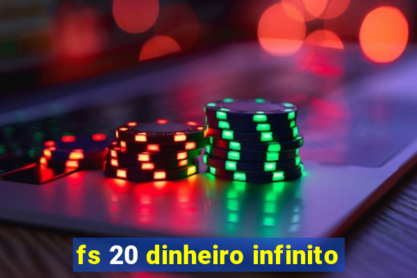 fs 20 dinheiro infinito