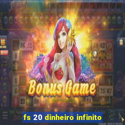 fs 20 dinheiro infinito