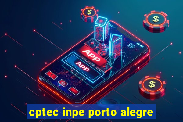 cptec inpe porto alegre