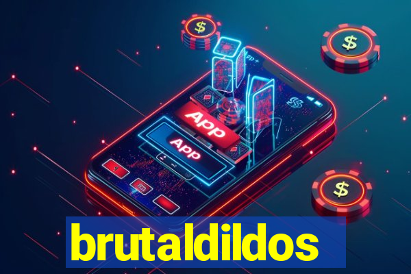 brutaldildos