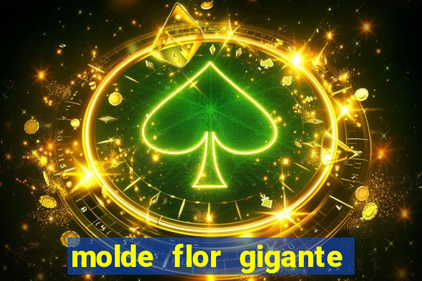 molde flor gigante de organza