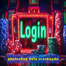 photoshop beta crackeado