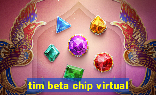 tim beta chip virtual