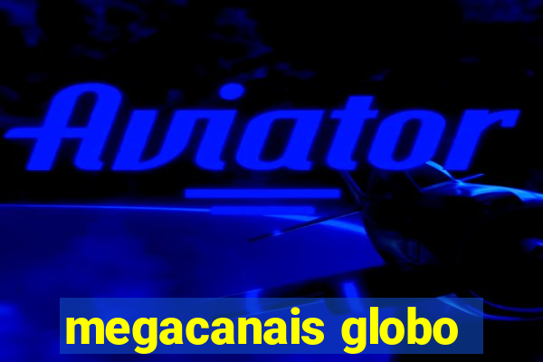 megacanais globo