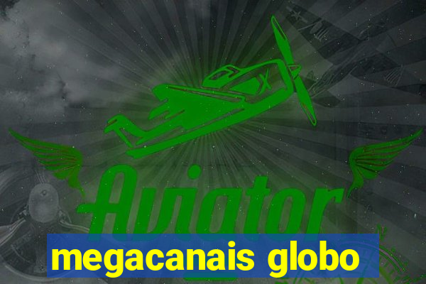 megacanais globo