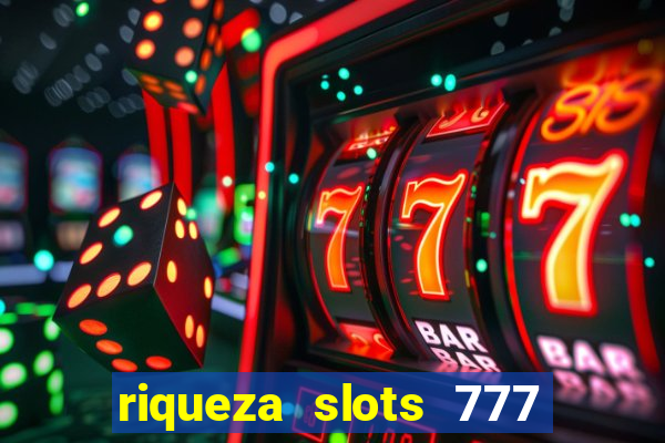 riqueza slots 777 paga mesmo